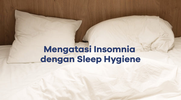 Mengenal Sleep Hygiene yang Bisa Bantu Atasi Insomnia