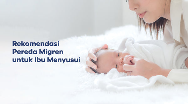 Rekomendasi Pereda Migrain Yang Aman untuk Ibu Menyusui