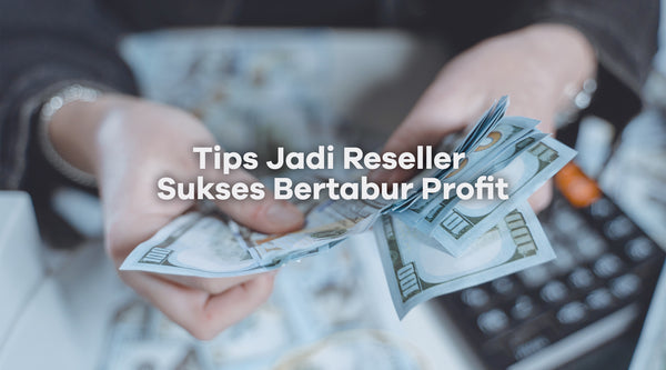 6 Tips Jadi Reseller Sukses yang Berlimpah Keuntungan